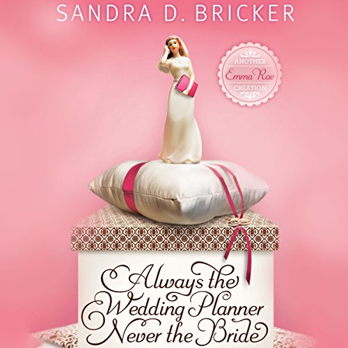 Always the Wedding Planner, Never the Bride by Sandra D. Bricker