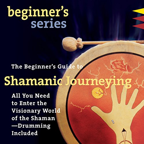The Beginner’s Guide to Shamanic Journeying