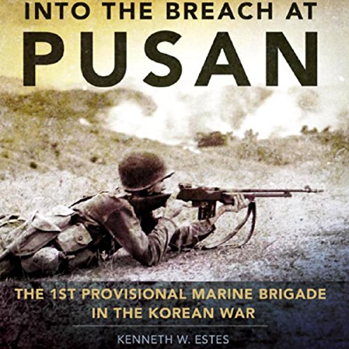 Into the Breach at Pusan: The 1st Provisional Marine Brigade in the Korean War