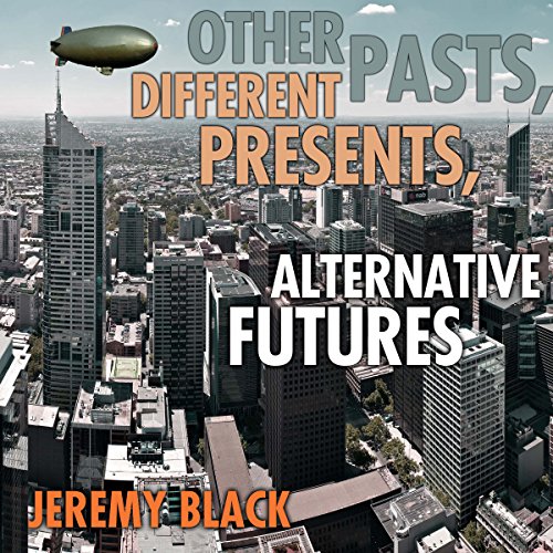 Other Pasts, Different Presents, Alternative Futures