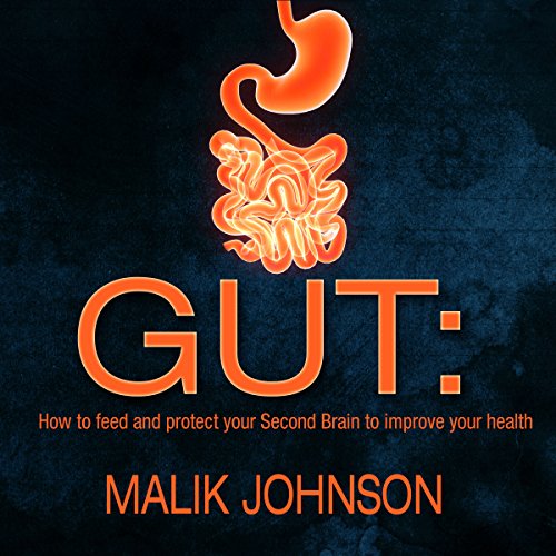 Gut: How to Feed and Protect Your Second Brain to Improve Your Health