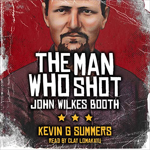 The Man Who Shot John Wilkes Booth