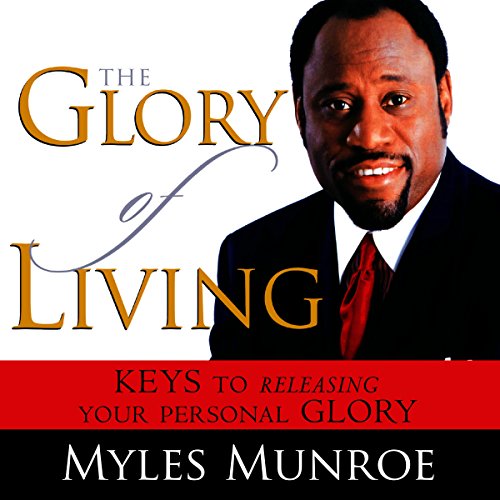 The Glory of Living: Keys to Releasing Your Personal Glory