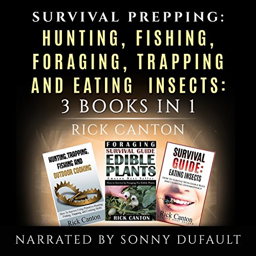 Survival Prepping: Hunting, Fishing, Foraging, Trapping and Eating Insects