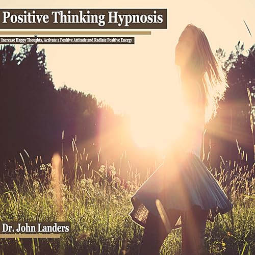 Positive Thinking Hypnosis by Dr. John Landers