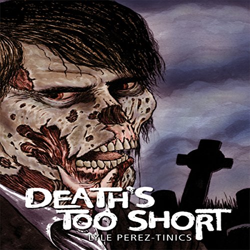Death's Too Short by Lyle Perez-Tinics