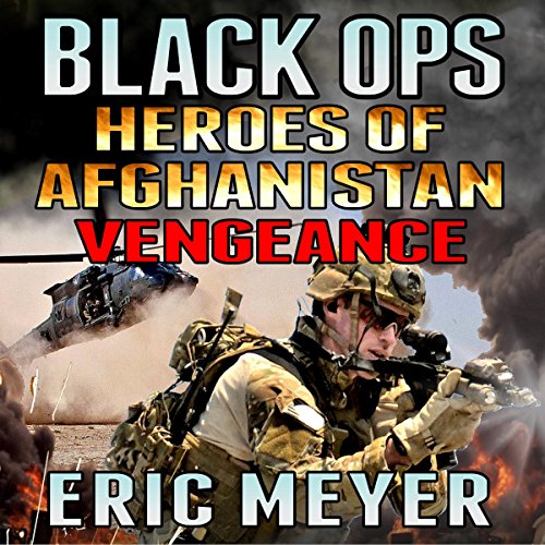 Black Ops Heroes of Afghanistan: Vengeance by Eric Meyer