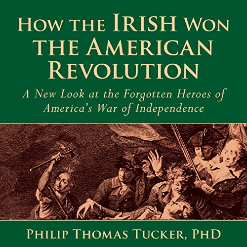 How the Irish Won the American Revolution