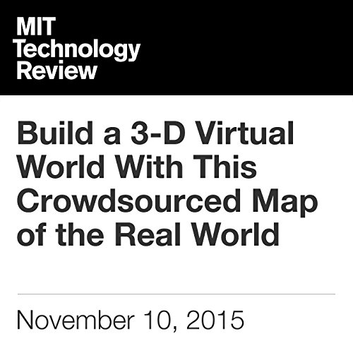 Build a 3-D Virtual World With This Crowdsourced Map of the Real World