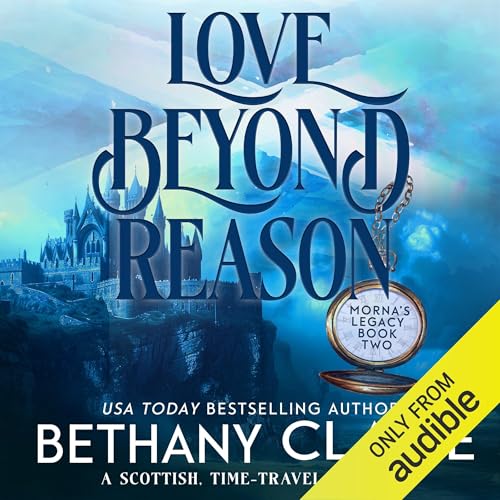 Love Beyond Reason: A Scottish, Time-Traveling Romance