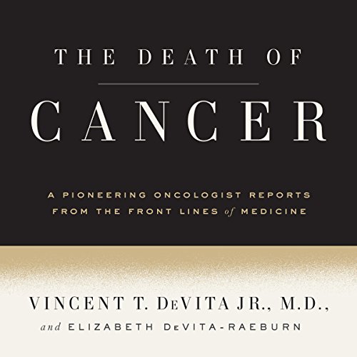 The Death of Cancer by Vincent T. DeVita Jr. MD