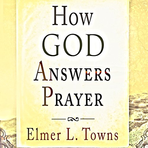 How God Answers Prayer by Elmer L. Towns