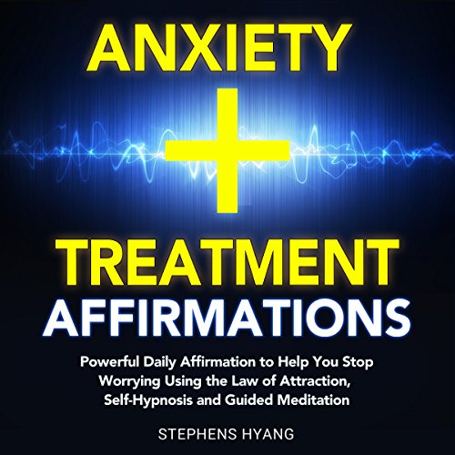 Anxiety Treatment Affirmations by Stephens Hyang