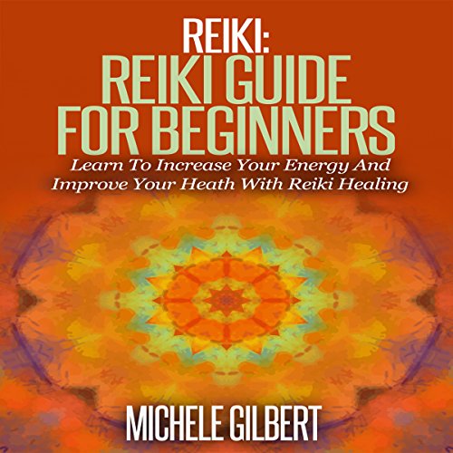 Reiki: Reiki Guide for Beginners