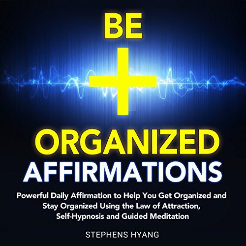 Be Organized Affirmations by Stephens Hyang
