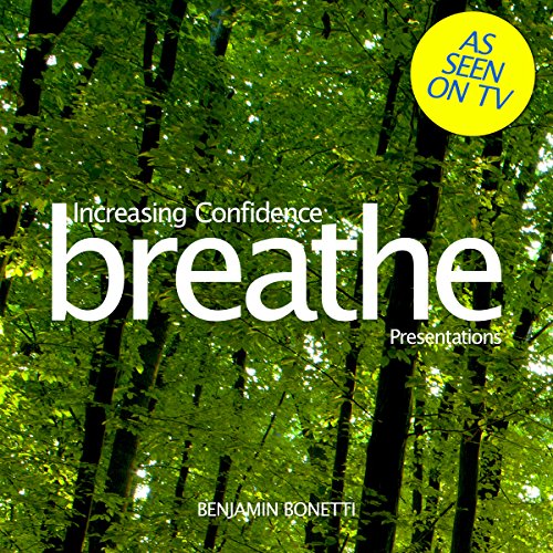 Breathe - Increasing Confidence: Presentations by Benjamin Bonetti