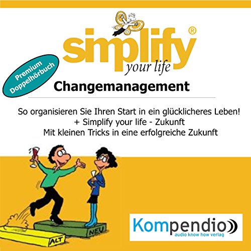 Simplify your life - Changemanagement (Premium-Doppelhörbuch): So organisieren Sie Ihren Start in ein glücklicheres Leben!