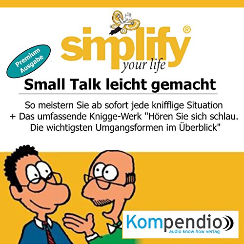 Simplify your life - Small Talk leicht gemacht (Premium-Ausgabe): So meistern Sie ab sofort jede knifflige Situation