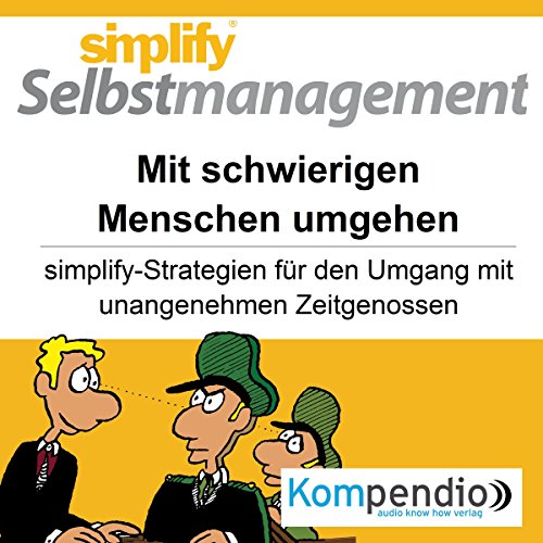 Simplify Selbstmanagement - Mit schwierigen Menschen umgehen (Premium-Edition)