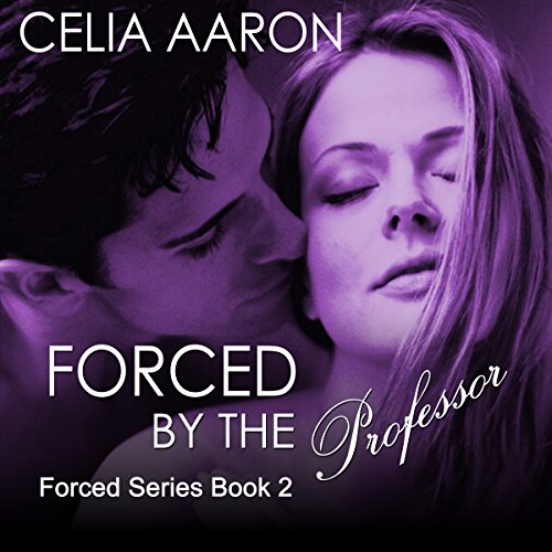 Forced by the Professor by Celia Aaron