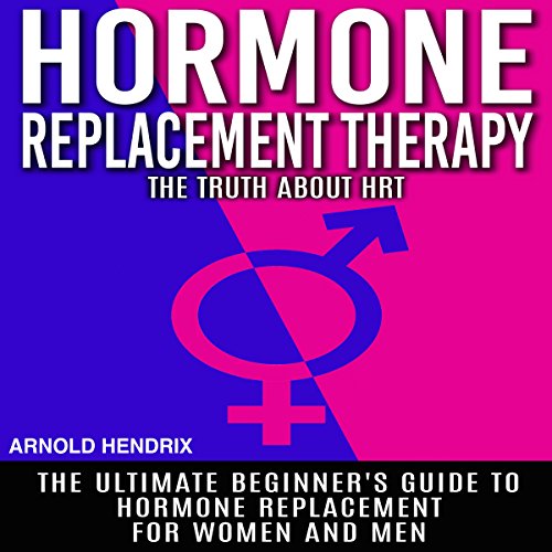 Hormone Replacement Therapy by Arnold Hendrix