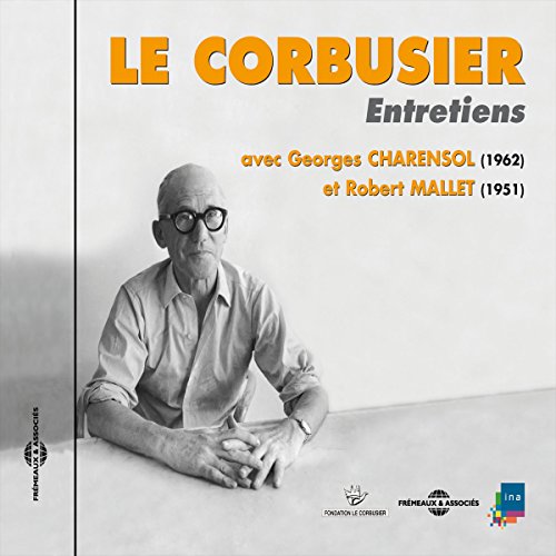 Le Corbusier. Entretiens avec Georges Charensol (1962) et Robert Mallet (1951) by Le Corbusier