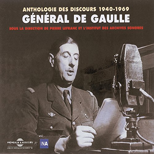Général de Gaulle. Anthologie des discours 1940-1969