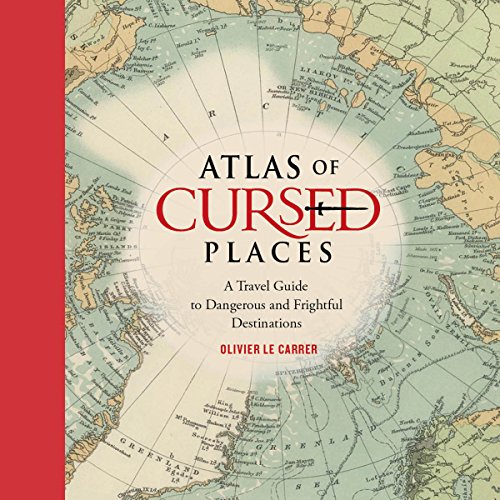 Atlas of Cursed Places by Olivier Le Carrer