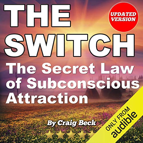 The Switch: The Secret Law of Subconscious Attraction by Craig Beck