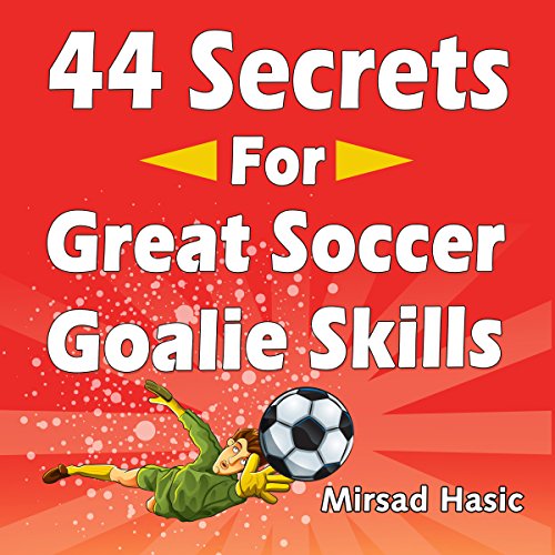 44 Secrets for Great Soccer Goalie Skills