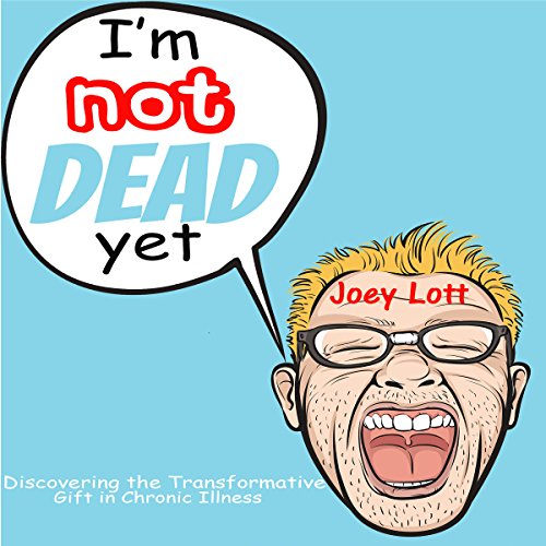 I'm Not Dead Yet by Joey Lott
