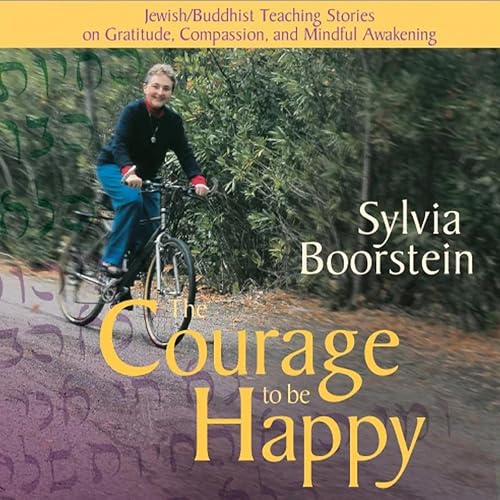 The Courage to Be Happy by Sylvia Boorstein