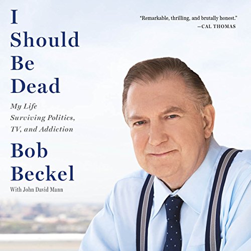 I Should Be Dead by Bob Beckel