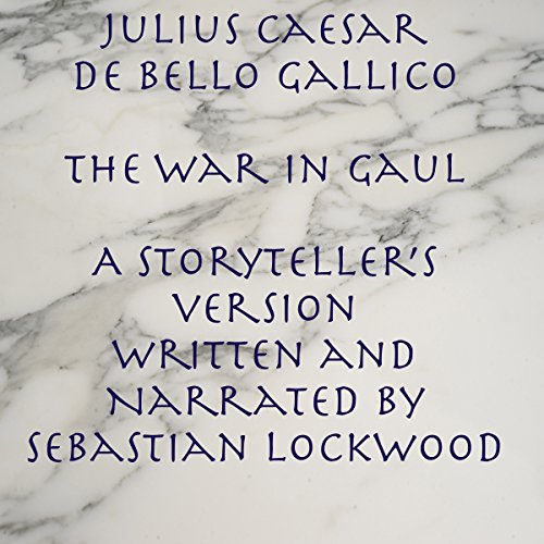 Julius Caesar De Bello Gallico, The War in Gaul: A Storyteller's Version