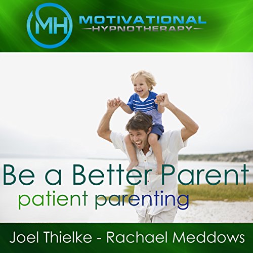 Be a Better Parent, Practice Patient Parenting - Hypnosis, Meditation and Music