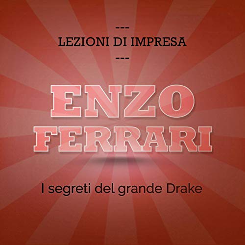 Enzo Ferrari. I segreti del grande Drake