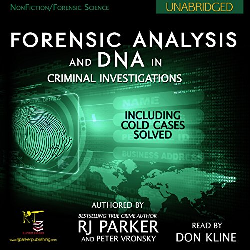 Forensic Analysis and DNA in Criminal Investigations: Including Cold Cases Solved