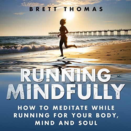 Running Mindfully by Brett Thomas
