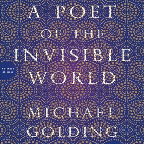 A Poet of the Invisible World by Michael Golding