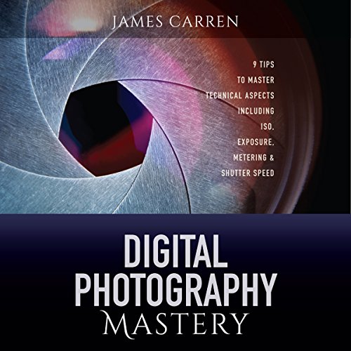 Digital Photography Mastery by James Carren