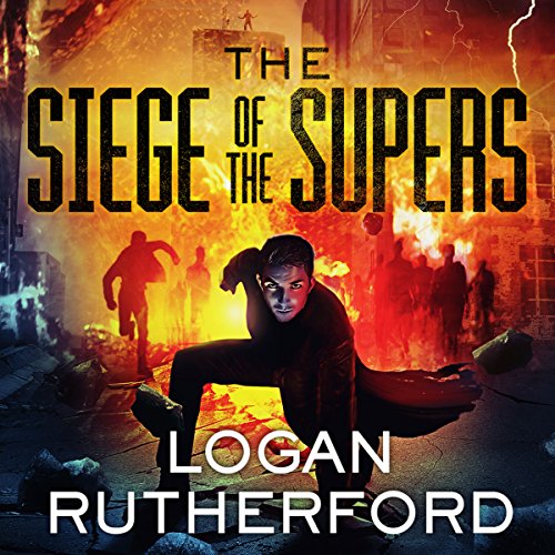 The Siege of the Supers by Logan Rutherford