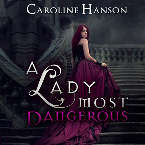 A Lady Most Dangerous by Caroline Hanson