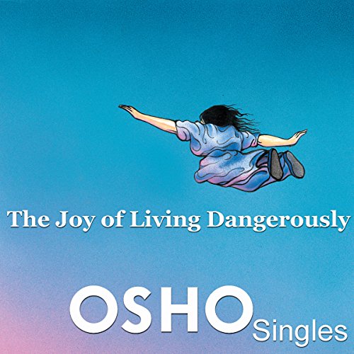 The Joy of Living Dangerously by Osho