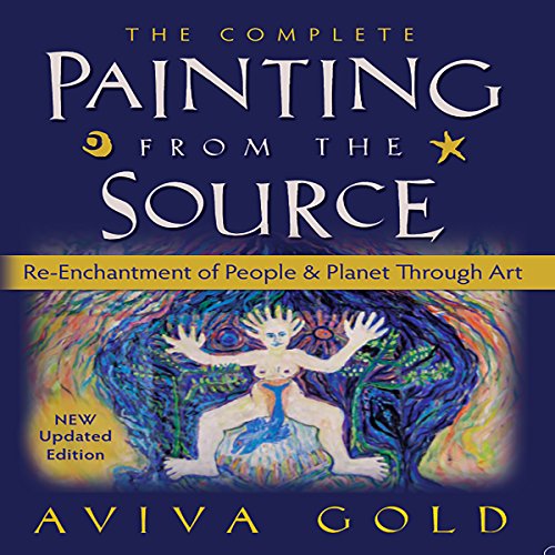 The Complete Painting from the Source by Aviva Gold
