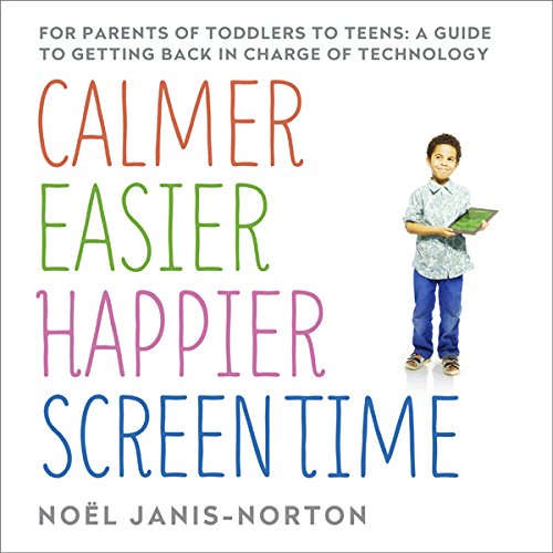 Calmer, Easier, Happier Screen Time by Noël Janis-Norton