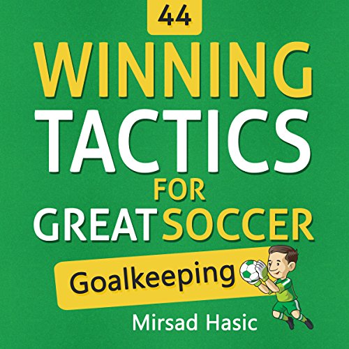 44 Winning Tactics for Great Soccer Goalkeeping