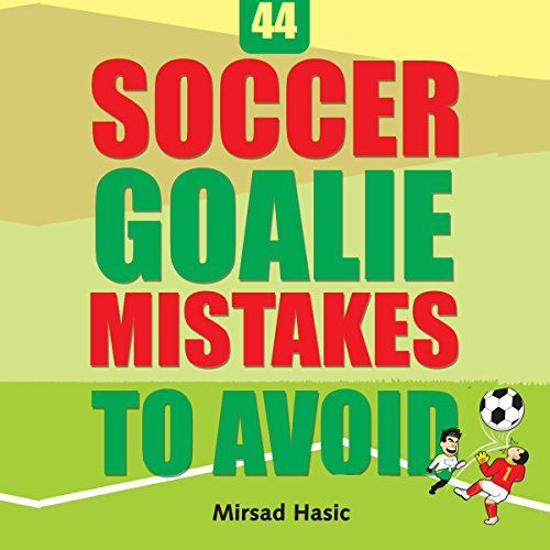 44 Soccer Goalie Mistakes to Avoid