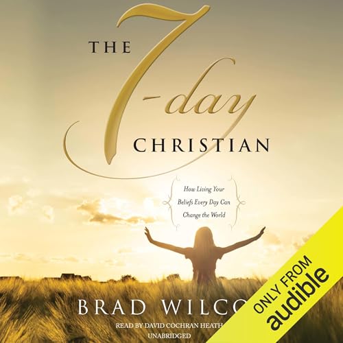 The 7-Day Christian by Brad Wilcox
