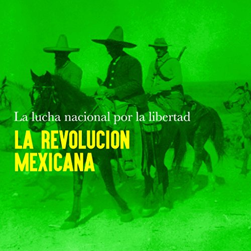 La Revolución Mexicana: La lucha nacional por la libertad [Mexican Revolution: The National Struggle for Freedom] by Online Studio Productions