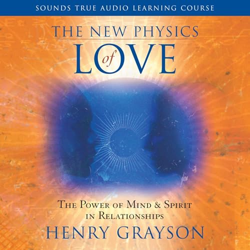 The New Physics of Love by Henry Grayson PhD